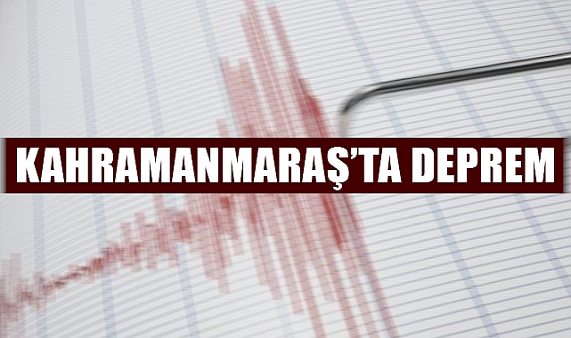 Kahramanmaraş’ta deprem