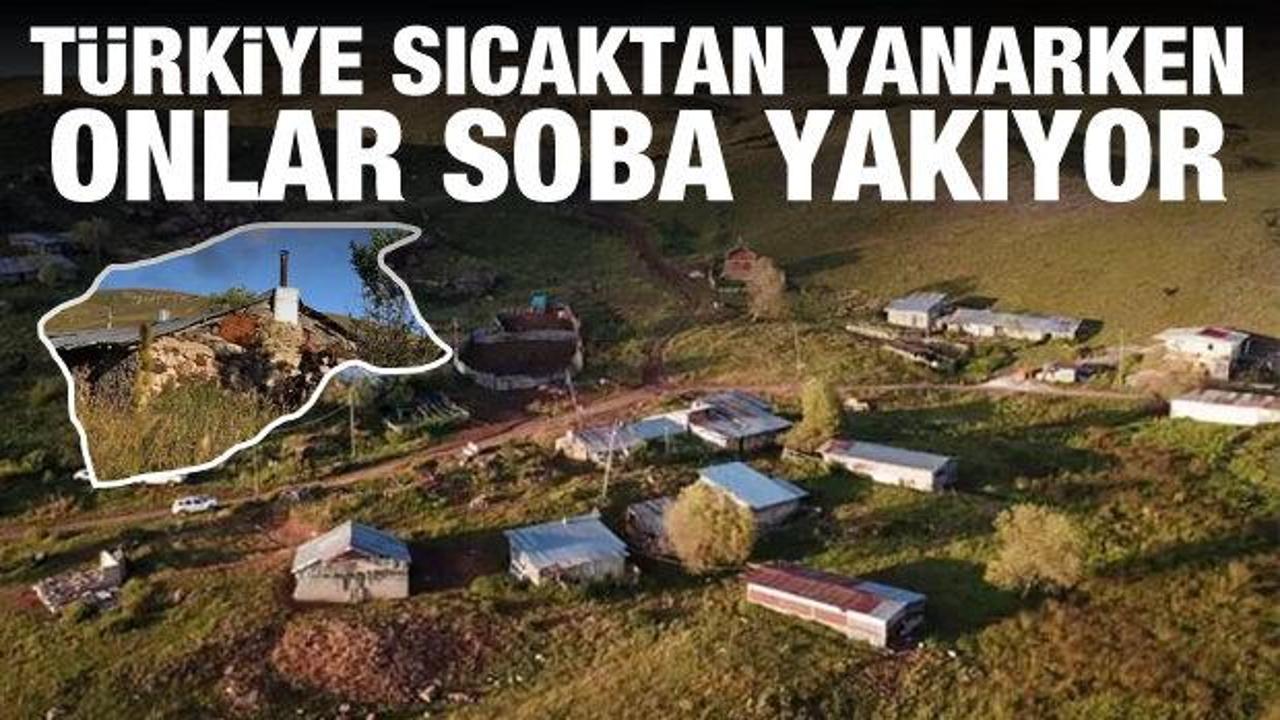 Türkiye’nin dört bir yanı sıcaktan kavrulurken, onlar soba yakıyor