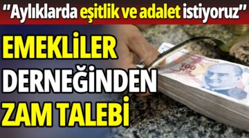 EMEKLİ AYLIKLARINDA EŞİTLİK VE ADALET İSTİYORUZ