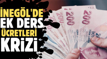 İNEGÖL’DE EKDERSLERİN GEÇ ÖDENMESİNİN SORUMLUSU KİM ?